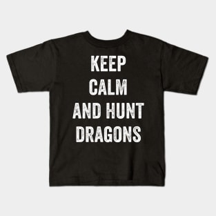 Keep Calm And Hunt Dragons Kids T-Shirt